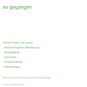 Wie schreibt man ex gegangen? Bedeutung, Synonym, Antonym & Zitate.