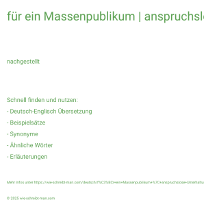Wie schreibt man für ein Massenpublikum | anspruchslose Unterhaltung? Bedeutung, Synonym, Antonym & Zitate.