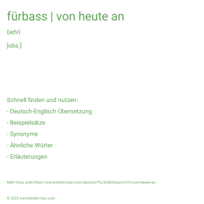 Wie schreibt man fürbass | von heute an? Bedeutung, Synonym, Antonym & Zitate.