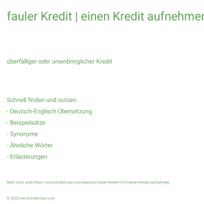 Wie schreibt man fauler Kredit | einen Kredit aufnehmen? Bedeutung, Synonym, Antonym & Zitate.