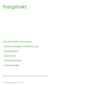 Wie schreibt man festgehakt? Bedeutung, Synonym, Antonym & Zitate.