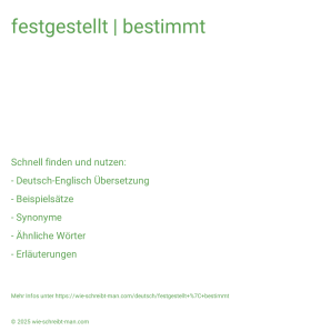 Wie schreibt man festgestellt | bestimmt? Bedeutung, Synonym, Antonym & Zitate.