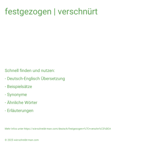 Wie schreibt man festgezogen | verschnürt? Bedeutung, Synonym, Antonym & Zitate.