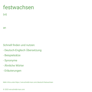 Wie schreibt man festwachsen? Bedeutung, Synonym, Antonym & Zitate.
