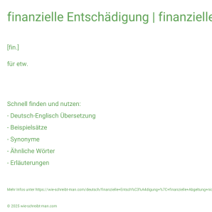 Wie schreibt man finanzielle Entschädigung | finanzielle Abgeltung nicht konsumierter Urlaubstage | Entschädigung für Verluste oder Schäden, die die Firma verursacht hat? Bedeutung, Synonym, Antonym & Zitate.