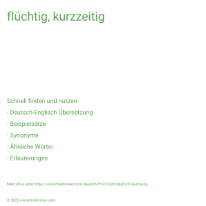 Wie schreibt man flüchtig, kurzzeitig? Bedeutung, Synonym, Antonym & Zitate.