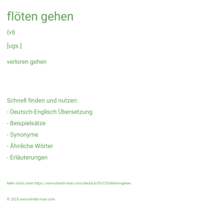 Wie schreibt man flöten gehen? Bedeutung, Synonym, Antonym & Zitate.