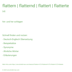 Wie schreibt man flattern | flatternd | flattert | flatterte? Bedeutung, Synonym, Antonym & Zitate.