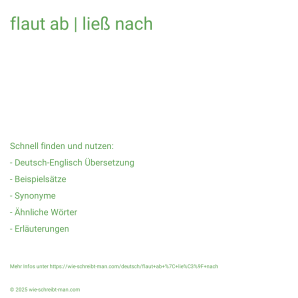 Wie schreibt man flaut ab | ließ nach? Bedeutung, Synonym, Antonym & Zitate.