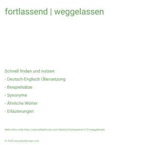 Wie schreibt man fortlassend | weggelassen? Bedeutung, Synonym, Antonym & Zitate.