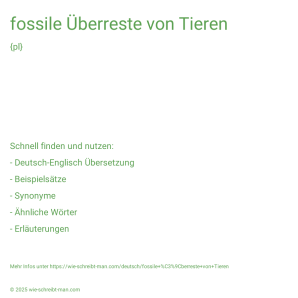 Wie schreibt man fossile Überreste von Tieren? Bedeutung, Synonym, Antonym & Zitate.
