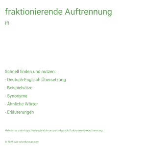 Wie schreibt man fraktionierende Auftrennung? Bedeutung, Synonym, Antonym & Zitate.