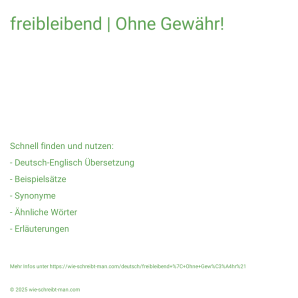 Wie schreibt man freibleibend | Ohne Gewähr!? Bedeutung, Synonym, Antonym & Zitate.