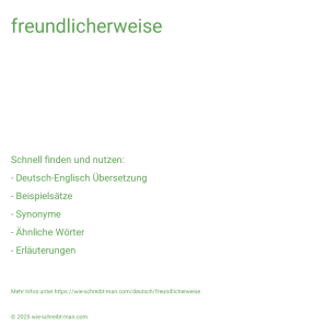Wie schreibt man freundlicherweise? Bedeutung, Synonym, Antonym & Zitate.
