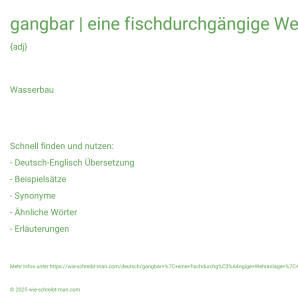 Wie schreibt man gangbar | eine fischdurchgängige Wehranlage | nicht befahrbar? Bedeutung, Synonym, Antonym & Zitate.