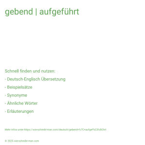 Wie schreibt man gebend | aufgeführt? Bedeutung, Synonym, Antonym & Zitate.