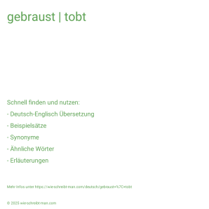 Wie schreibt man gebraust | tobt? Bedeutung, Synonym, Antonym & Zitate.