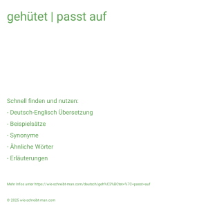 Wie schreibt man gehütet | passt auf? Bedeutung, Synonym, Antonym & Zitate.