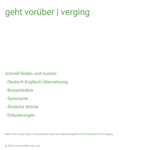Wie schreibt man geht vorüber | verging? Bedeutung, Synonym, Antonym & Zitate.