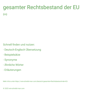 Wie schreibt man gesamter Rechtsbestand der EU? Bedeutung, Synonym, Antonym & Zitate.