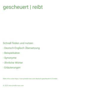 Wie schreibt man gescheuert | reibt? Bedeutung, Synonym, Antonym & Zitate.