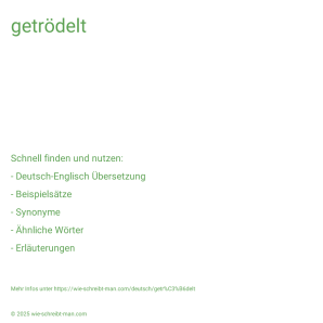 Wie schreibt man getrödelt? Bedeutung, Synonym, Antonym & Zitate.