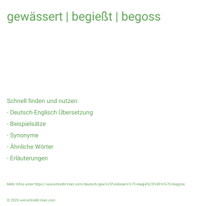 Wie schreibt man gewässert | begießt | begoss? Bedeutung, Synonym, Antonym & Zitate.