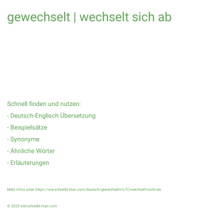 Wie schreibt man gewechselt | wechselt sich ab? Bedeutung, Synonym, Antonym & Zitate.