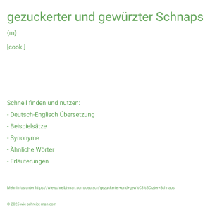 Wie schreibt man gezuckerter und gewürzter Schnaps? Bedeutung, Synonym, Antonym & Zitate.