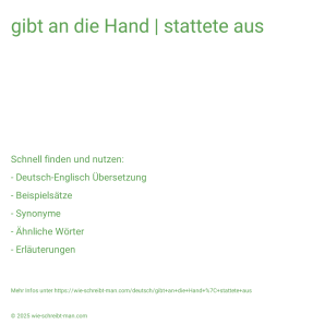 Wie schreibt man gibt an die Hand | stattete aus? Bedeutung, Synonym, Antonym & Zitate.