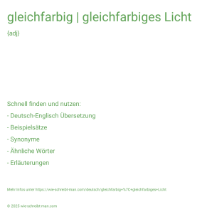 Wie schreibt man gleichfarbig | gleichfarbiges Licht? Bedeutung, Synonym, Antonym & Zitate.
