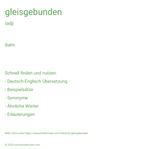 Wie schreibt man gleisgebunden? Bedeutung, Synonym, Antonym & Zitate.