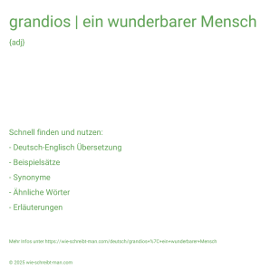 Wie schreibt man grandios | ein wunderbarer Mensch? Bedeutung, Synonym, Antonym & Zitate.