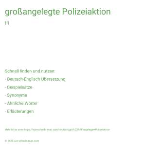 Wie schreibt man großangelegte Polizeiaktion? Bedeutung, Synonym, Antonym & Zitate.