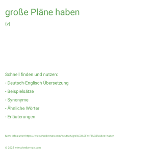Wie schreibt man große Pläne haben? Bedeutung, Synonym, Antonym & Zitate.