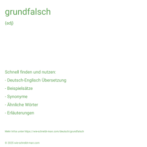 Wie schreibt man grundfalsch? Bedeutung, Synonym, Antonym & Zitate.