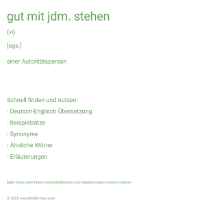 Wie schreibt man gut mit jdm. stehen? Bedeutung, Synonym, Antonym & Zitate.