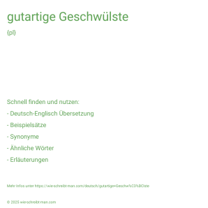 Wie schreibt man gutartige Geschwülste? Bedeutung, Synonym, Antonym & Zitate.