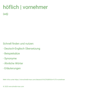Wie schreibt man höflich | vornehmer? Bedeutung, Synonym, Antonym & Zitate.