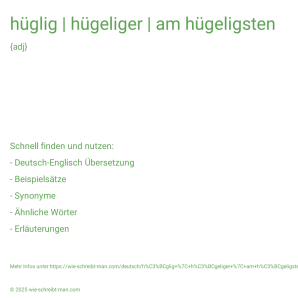 Wie schreibt man hüglig | hügeliger | am hügeligsten? Bedeutung, Synonym, Antonym & Zitate.
