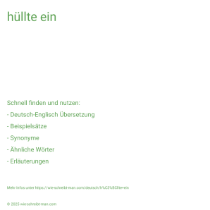 Wie schreibt man hüllte ein? Bedeutung, Synonym, Antonym & Zitate.