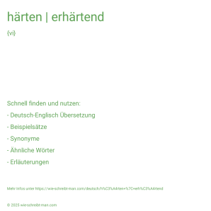 Wie schreibt man härten | erhärtend? Bedeutung, Synonym, Antonym & Zitate.