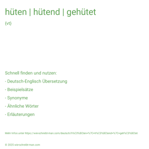 Wie schreibt man hüten | hütend | gehütet? Bedeutung, Synonym, Antonym & Zitate.
