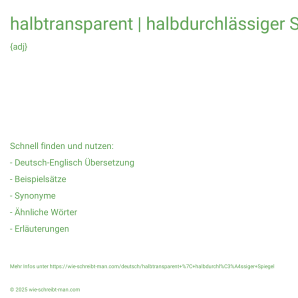 Wie schreibt man halbtransparent | halbdurchlässiger Spiegel? Bedeutung, Synonym, Antonym & Zitate.