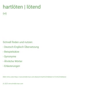 Wie schreibt man hartlöten | lötend? Bedeutung, Synonym, Antonym & Zitate.