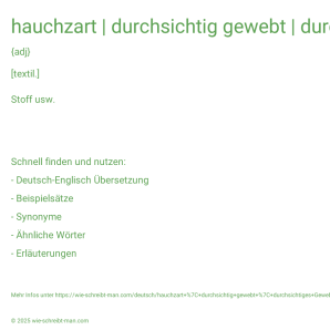 Wie schreibt man hauchzart | durchsichtig gewebt | durchsichtiges Gewebe? Bedeutung, Synonym, Antonym & Zitate.