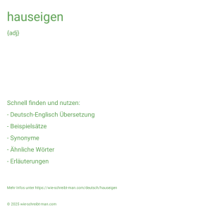 Wie schreibt man hauseigen? Bedeutung, Synonym, Antonym & Zitate.
