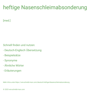 Wie schreibt man heftige Nasenschleimabsonderung? Bedeutung, Synonym, Antonym & Zitate.