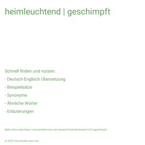 Wie schreibt man heimleuchtend | geschimpft? Bedeutung, Synonym, Antonym & Zitate.