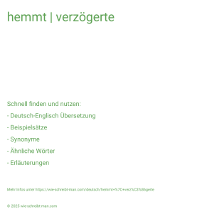 Wie schreibt man hemmt | verzögerte? Bedeutung, Synonym, Antonym & Zitate.